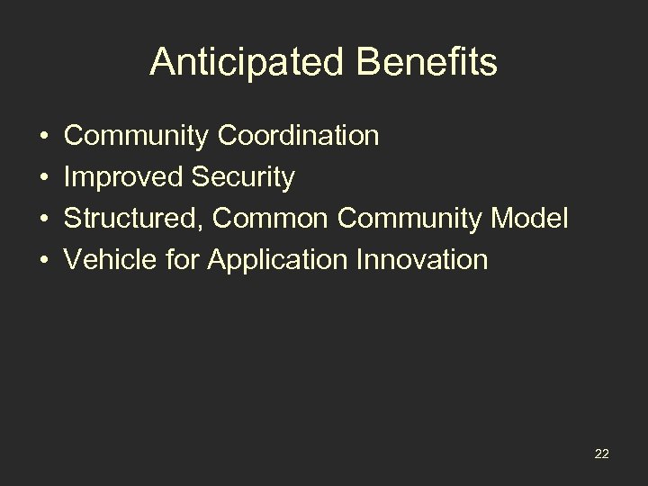 Anticipated Benefits • • Community Coordination Improved Security Structured, Common Community Model Vehicle for