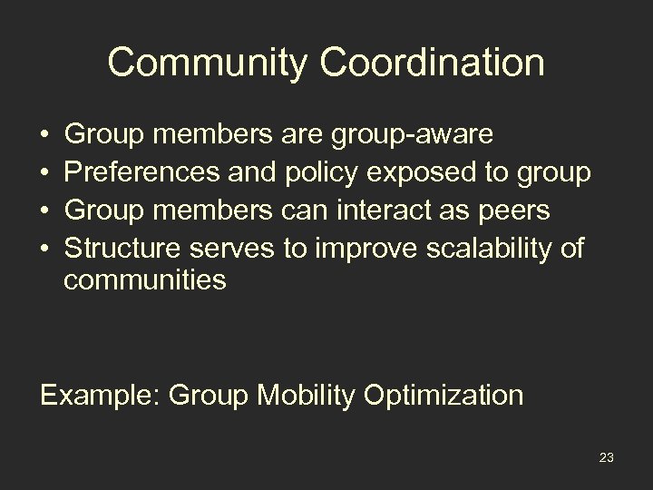 Community Coordination • • Group members are group-aware Preferences and policy exposed to group