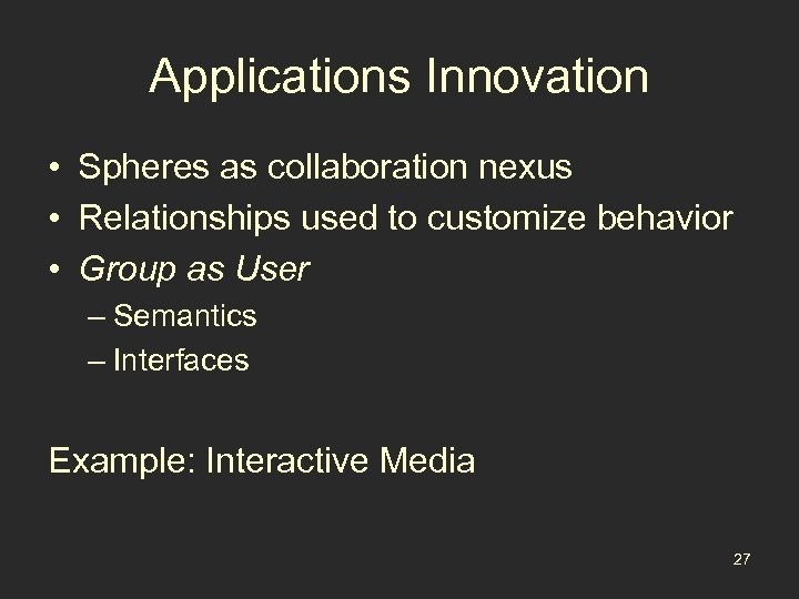 Applications Innovation • Spheres as collaboration nexus • Relationships used to customize behavior •