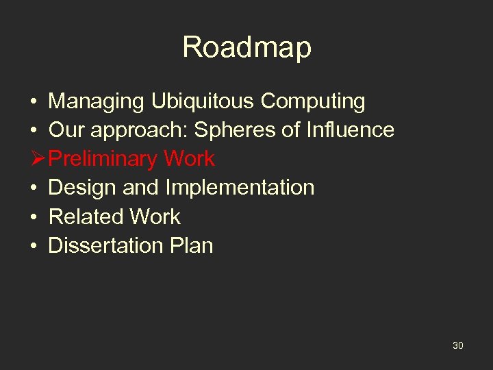 Roadmap • Managing Ubiquitous Computing • Our approach: Spheres of Influence Ø Preliminary Work
