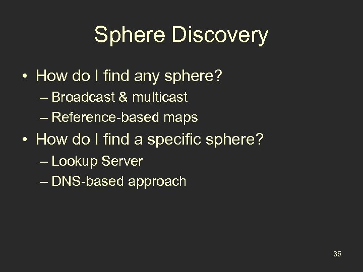 Sphere Discovery • How do I find any sphere? – Broadcast & multicast –