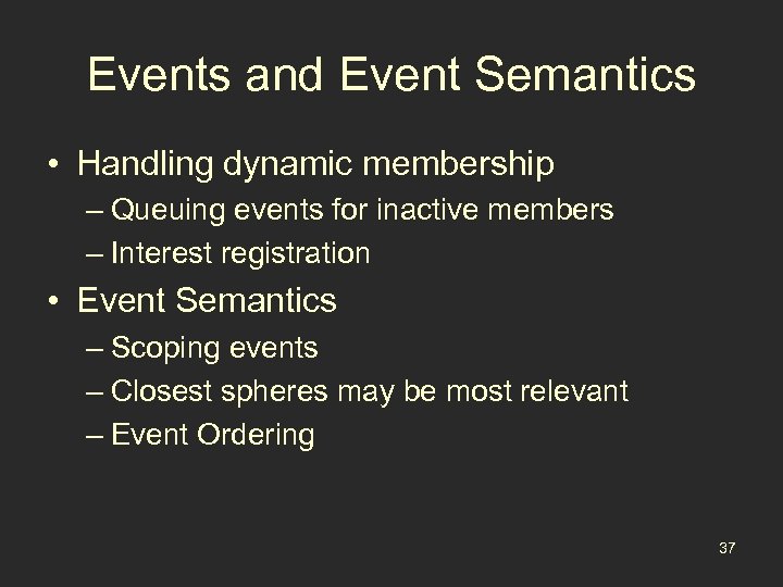 Events and Event Semantics • Handling dynamic membership – Queuing events for inactive members