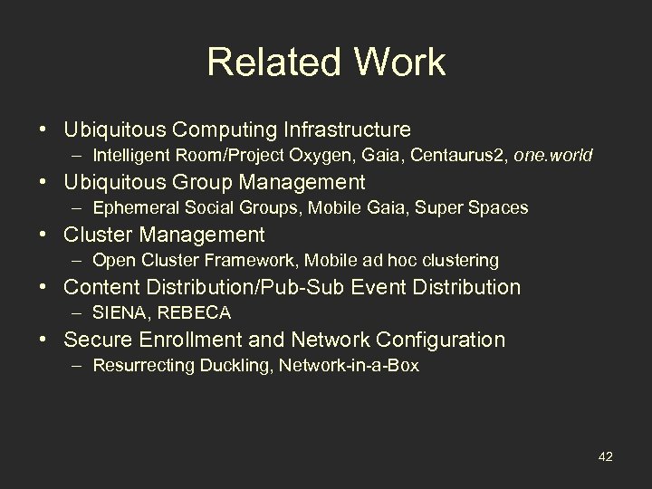 Related Work • Ubiquitous Computing Infrastructure – Intelligent Room/Project Oxygen, Gaia, Centaurus 2, one.