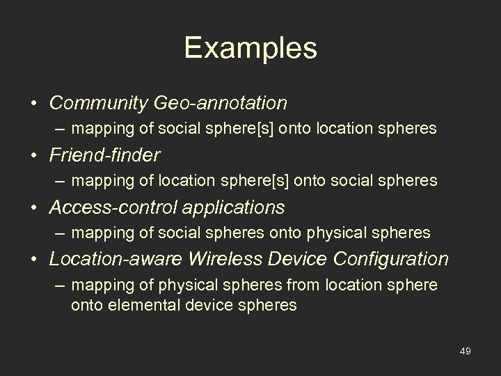 Examples • Community Geo-annotation – mapping of social sphere[s] onto location spheres • Friend-finder