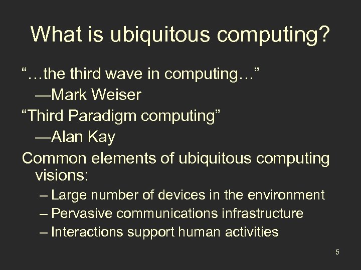 What is ubiquitous computing? “…the third wave in computing…” —Mark Weiser “Third Paradigm computing”