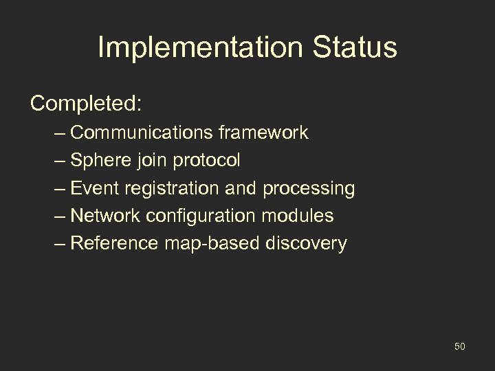 Implementation Status Completed: – Communications framework – Sphere join protocol – Event registration and