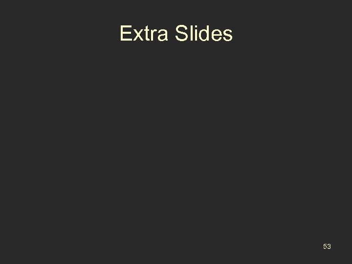 Extra Slides 53 