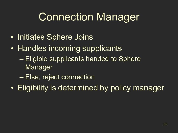 Connection Manager • Initiates Sphere Joins • Handles incoming supplicants – Eligible supplicants handed