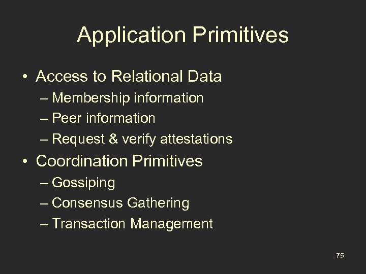 Application Primitives • Access to Relational Data – Membership information – Peer information –