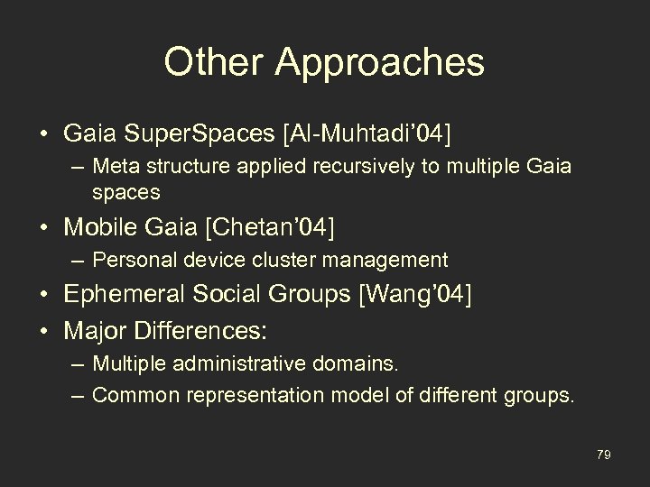 Other Approaches • Gaia Super. Spaces [Al-Muhtadi’ 04] – Meta structure applied recursively to