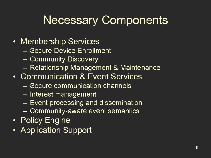 Necessary Components • Membership Services – Secure Device Enrollment – Community Discovery – Relationship