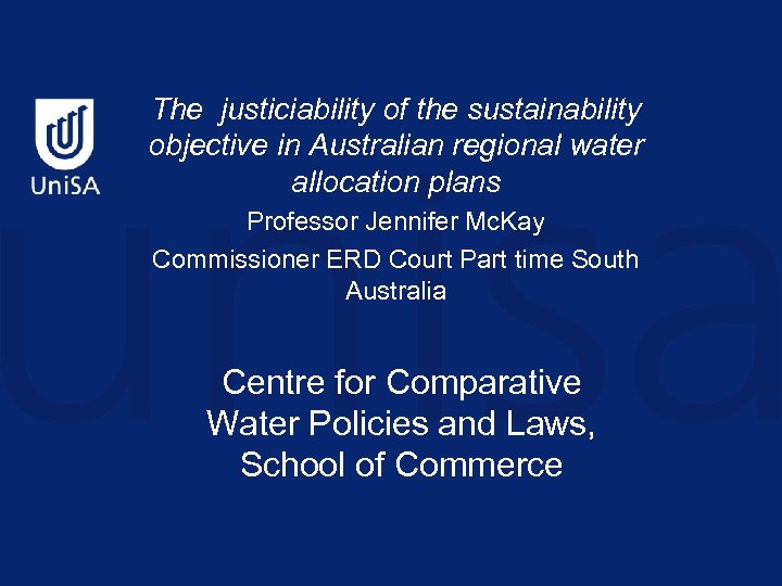 The justiciability of the sustainability objective in Australian regional water allocation plans Professor Jennifer