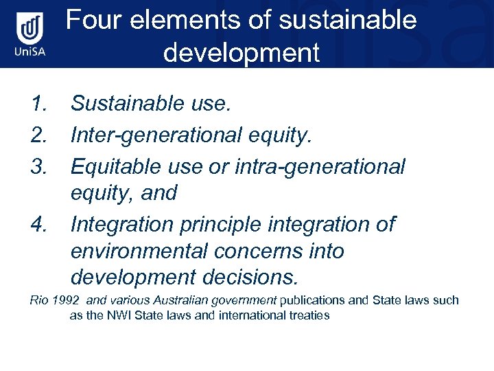 Four elements of sustainable development 1. Sustainable use. 2. Inter-generational equity. 3. Equitable use