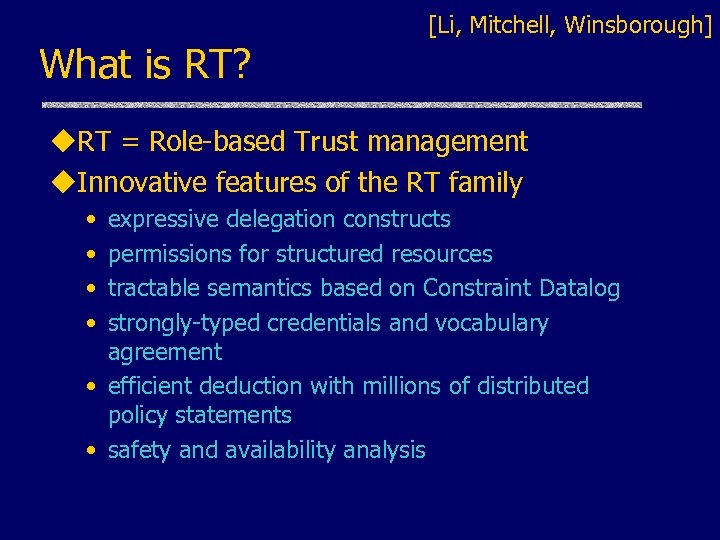 What is RT? [Li, Mitchell, Winsborough] u. RT = Role-based Trust management u. Innovative