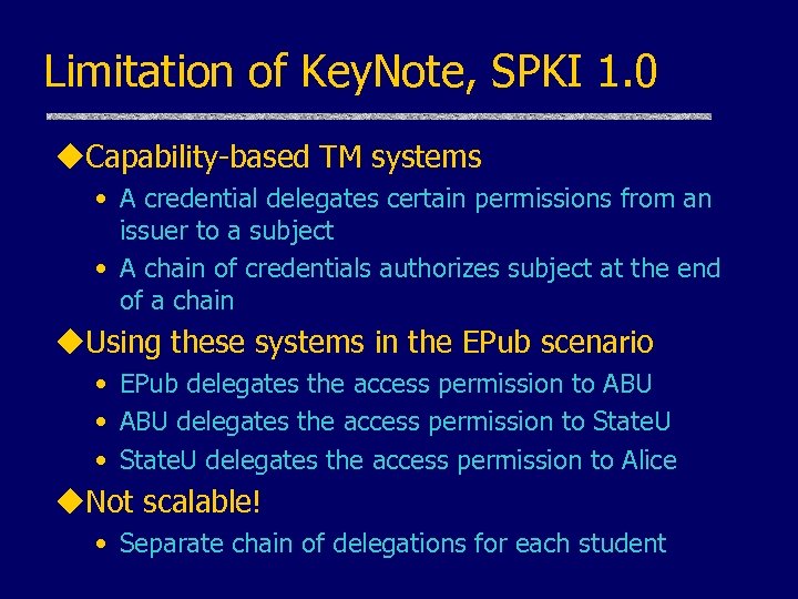 Limitation of Key. Note, SPKI 1. 0 u. Capability-based TM systems • A credential