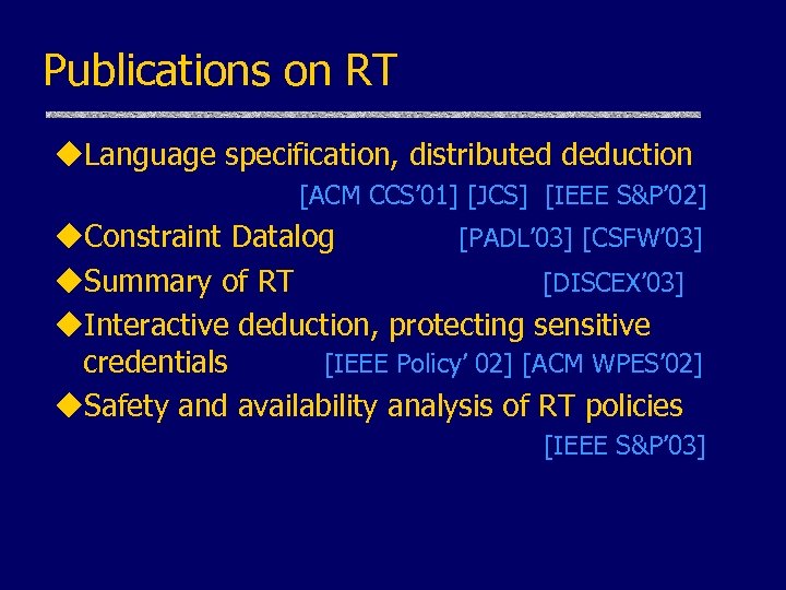 Publications on RT u. Language specification, distributed deduction [ACM CCS’ 01] [JCS] [IEEE S&P’