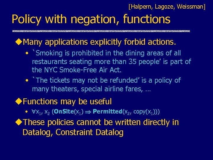 [Halpern, Lagoze, Weissman] Policy with negation, functions u. Many applications explicitly forbid actions. •