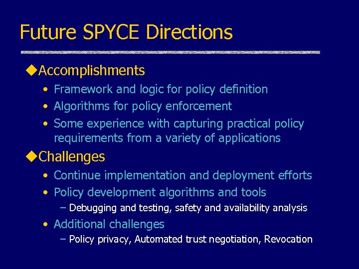 Future SPYCE Directions u. Accomplishments • Framework and logic for policy definition • Algorithms