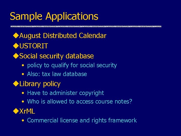 Sample Applications u. August Distributed Calendar u. USTORIT u. Social security database • policy