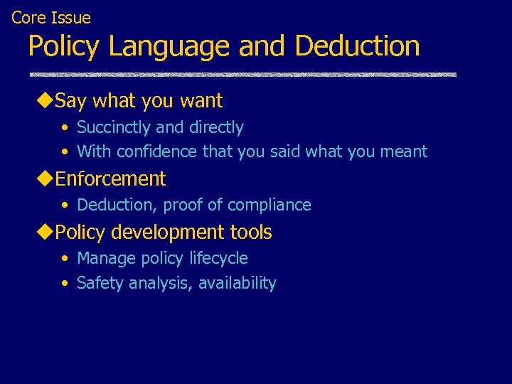 Core Issue Policy Language and Deduction u. Say what you want • Succinctly and