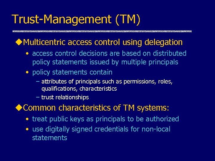 Trust-Management (TM) u. Multicentric access control using delegation • access control decisions are based