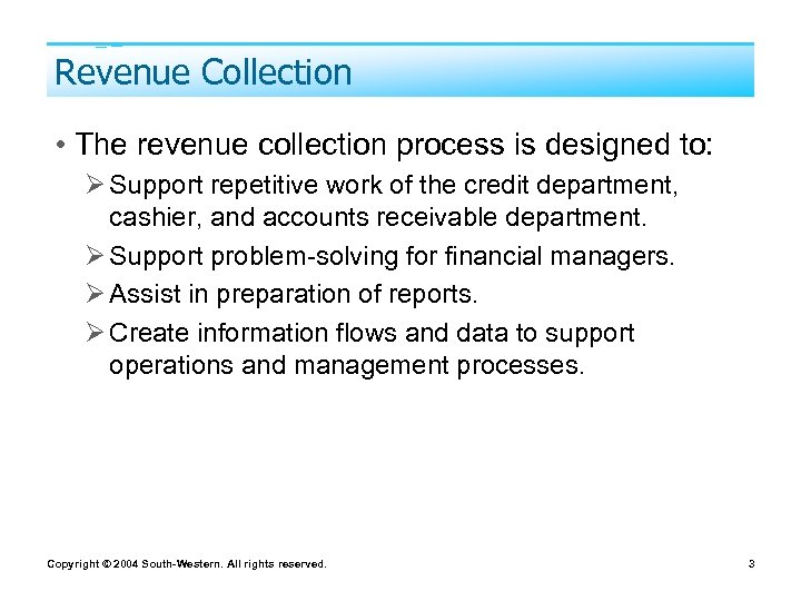 Revenue Collection • The revenue collection process is designed to: Ø Support repetitive work