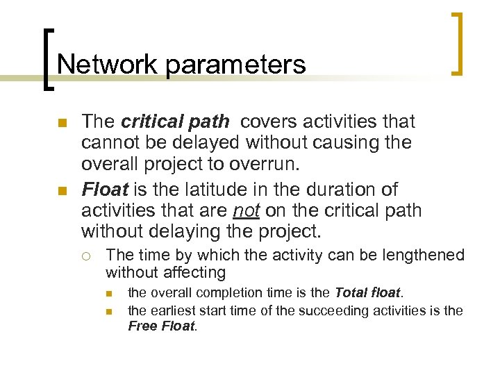 Network parameters n n The critical path covers activities that cannot be delayed without