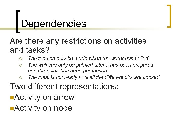 Dependencies Are there any restrictions on activities and tasks? ¡ ¡ ¡ The tea