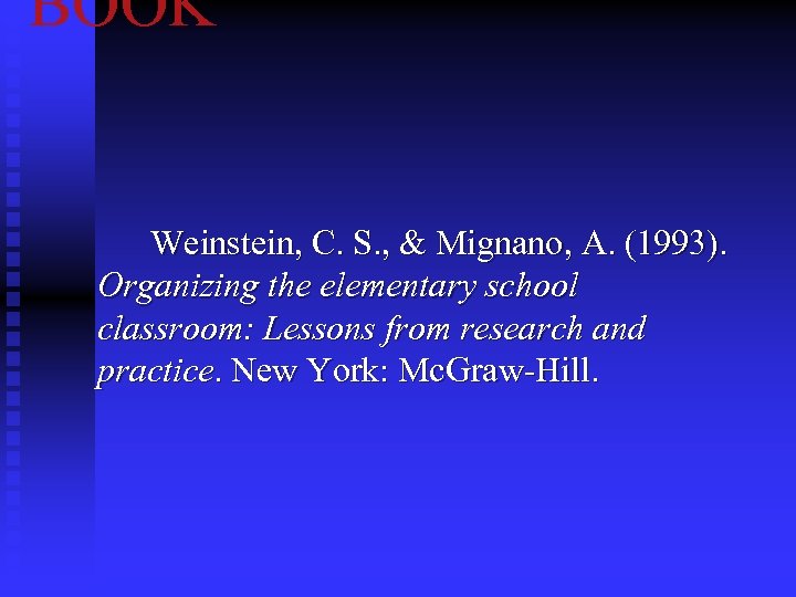 BOOK Weinstein, C. S. , & Mignano, A. (1993). Organizing the elementary school classroom: