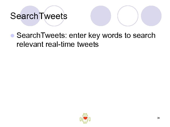 Search. Tweets l Search. Tweets: enter key words to search relevant real-time tweets 34