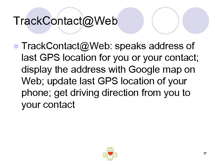 Track. Contact@Web l Track. Contact@Web: speaks address of last GPS location for your contact;