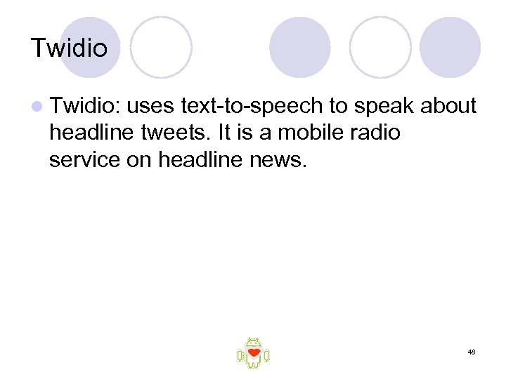 Twidio l Twidio: uses text-to-speech to speak about headline tweets. It is a mobile