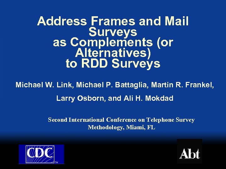 Address Frames and Mail Surveys as Complements (or Alternatives) to RDD Surveys Michael W.