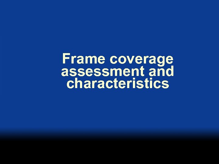 Frame coverage assessment and characteristics 