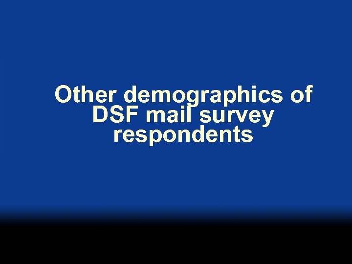 Other demographics of DSF mail survey respondents 