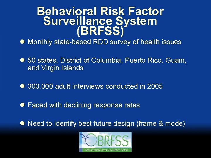 Behavioral Risk Factor Surveillance System (BRFSS) l Monthly state-based RDD survey of health issues