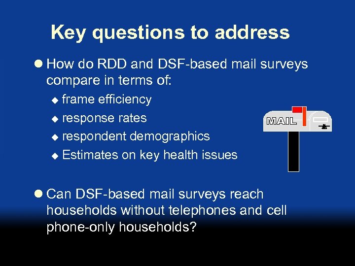 Key questions to address l How do RDD and DSF-based mail surveys compare in