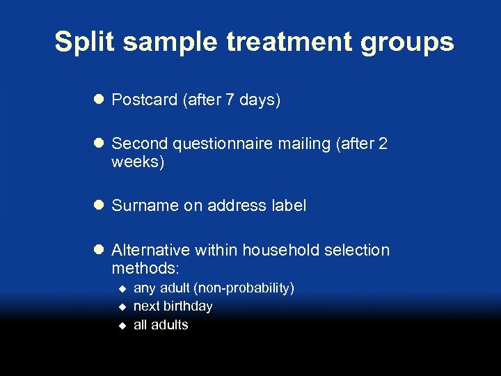 Split sample treatment groups l Postcard (after 7 days) l Second questionnaire mailing (after