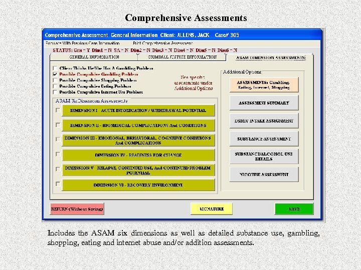 Comprehensive Assessments Includes the ASAM six dimensions as well as detailed substance use, gambling,