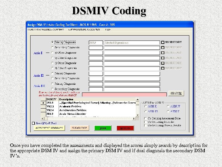 DSMIV Coding Once you have completed the assessments and displayed the scores simply search