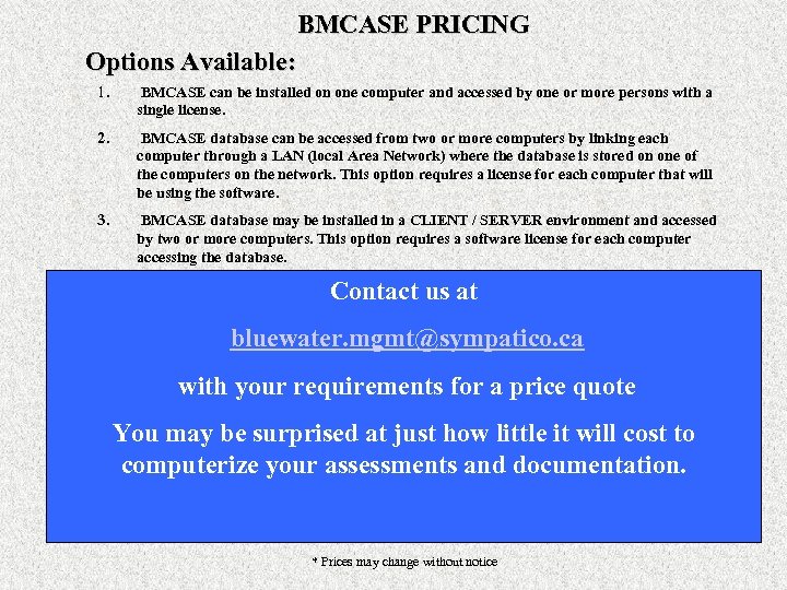 BMCASE PRICING Options Available: 1. BMCASE can be installed on one computer and accessed