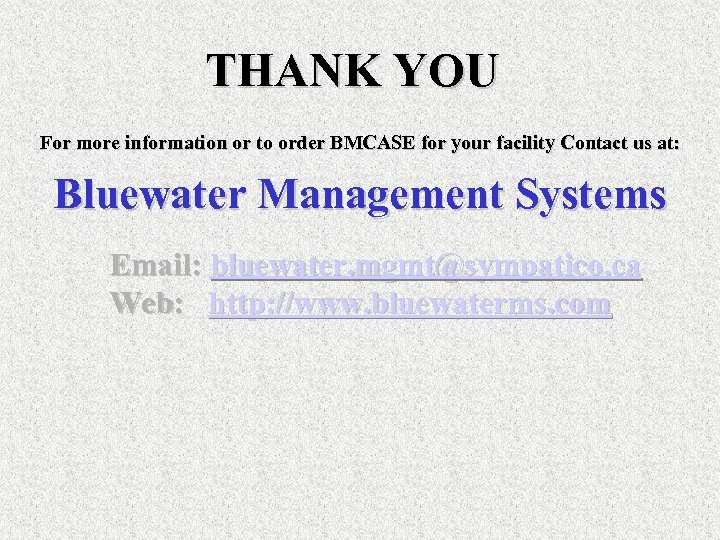 THANK YOU For more information or to order BMCASE for your facility Contact us