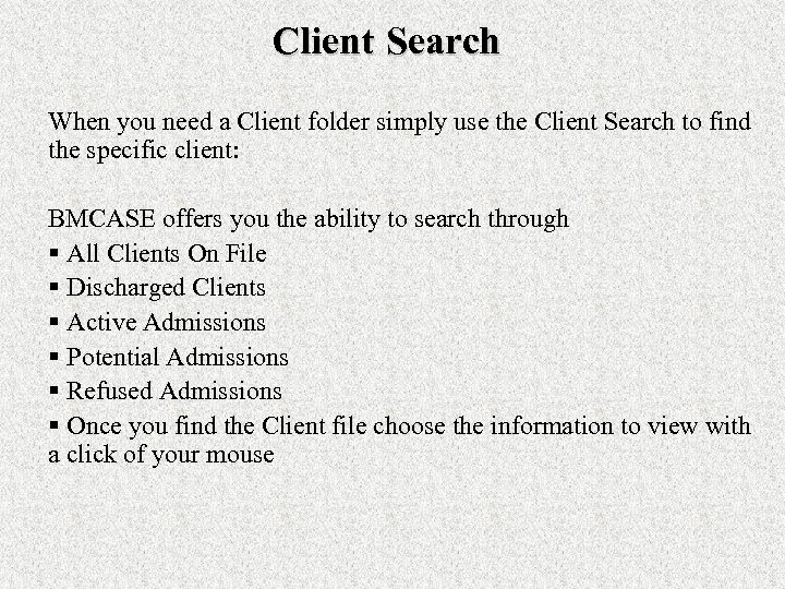 Client Search When you need a Client folder simply use the Client Search to