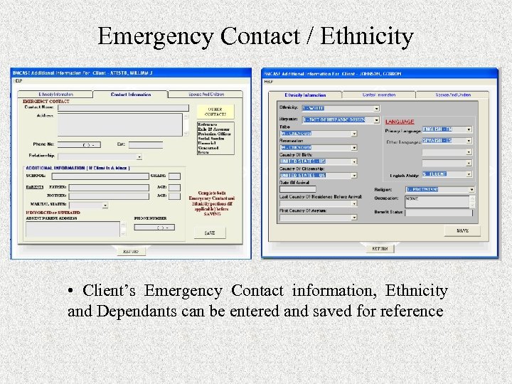 Emergency Contact / Ethnicity • Client’s Emergency Contact information, Ethnicity and Dependants can be