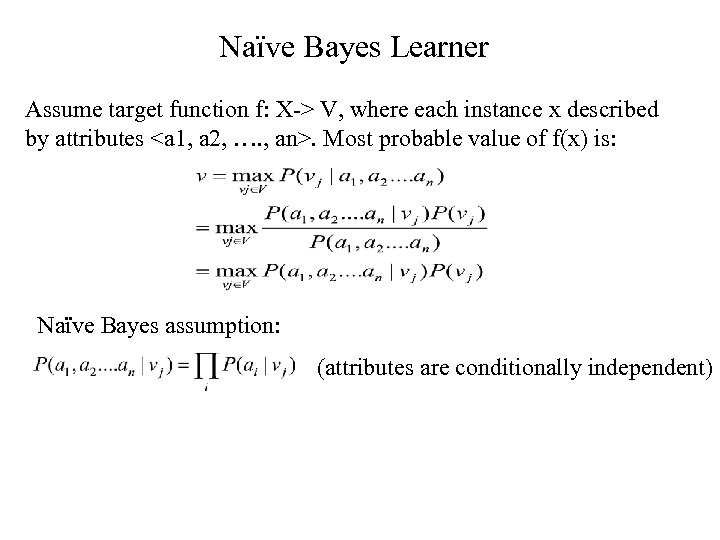 Naïve Bayes Learner Assume target function f: X-> V, where each instance x described