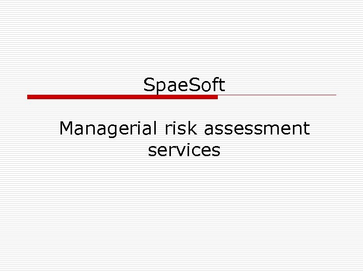 Spae. Soft Managerial risk assessment services 