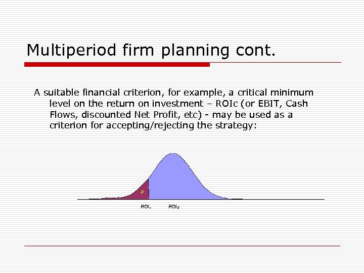 Multiperiod firm planning cont. A suitable financial criterion, for example, a critical minimum level
