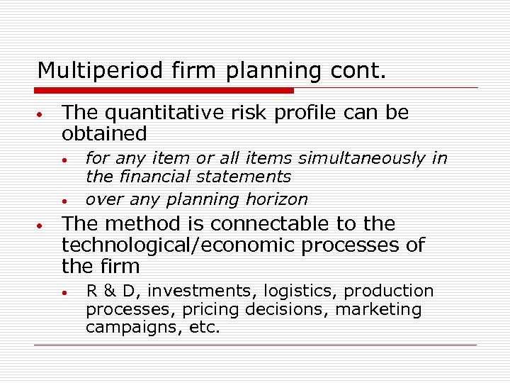 Multiperiod firm planning cont. • The quantitative risk profile can be obtained • •
