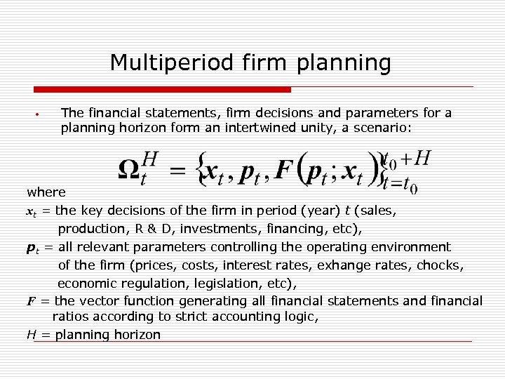 Multiperiod firm planning • The financial statements, firm decisions and parameters for a planning