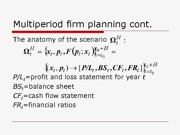 Multiperiod firm planning cont. The anatomy of the scenario P/Lt=profit and loss statement for